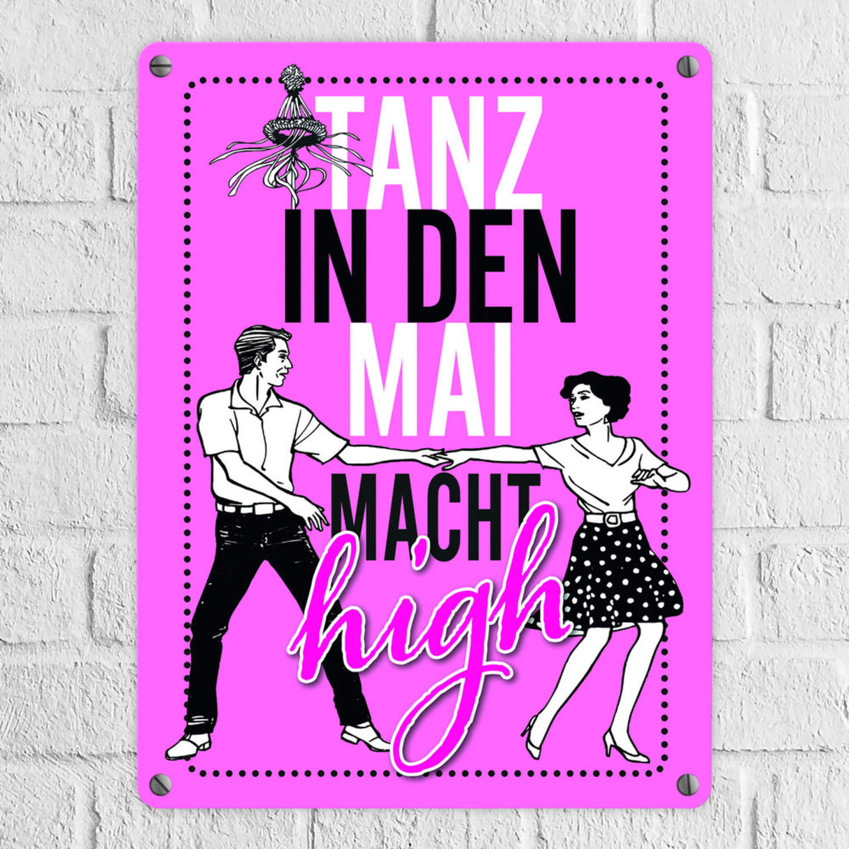 Tanz in den Mai macht high Metallschild