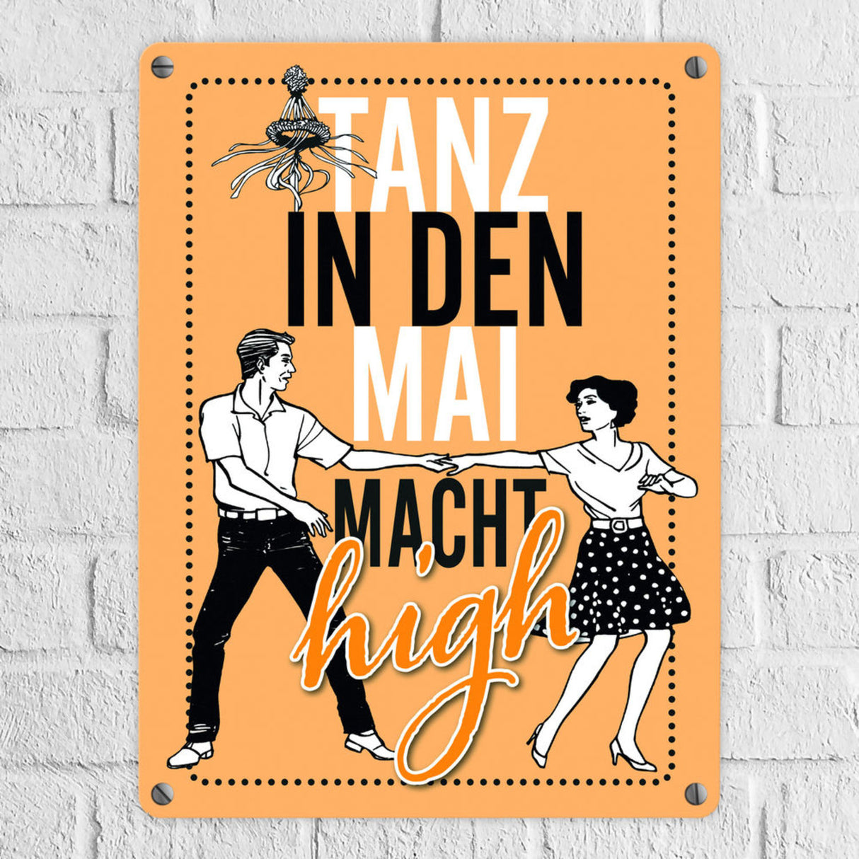 Tanz in den Mai macht high Metallschild