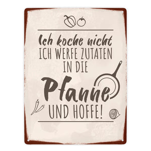 Ich koche nicht ich werfe Zutaten in die Pfanne und hoffe Metallschild