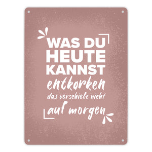 Was du heute kannst entkorken… Wein Metallschild