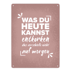 Was du heute kannst entkorken… Wein Metallschild