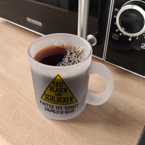 Erst blasen dann schlucken Kaffeebecher mit Spruch