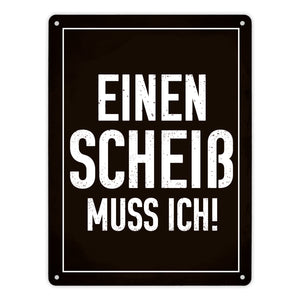 Einen Scheiß muss ich! Metallschild für die Arbeit