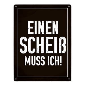 Einen Scheiß muss ich! Metallschild für die Arbeit