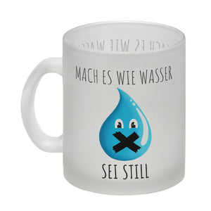 Mach es wie Wasser sei still witziger Kaffeebecher