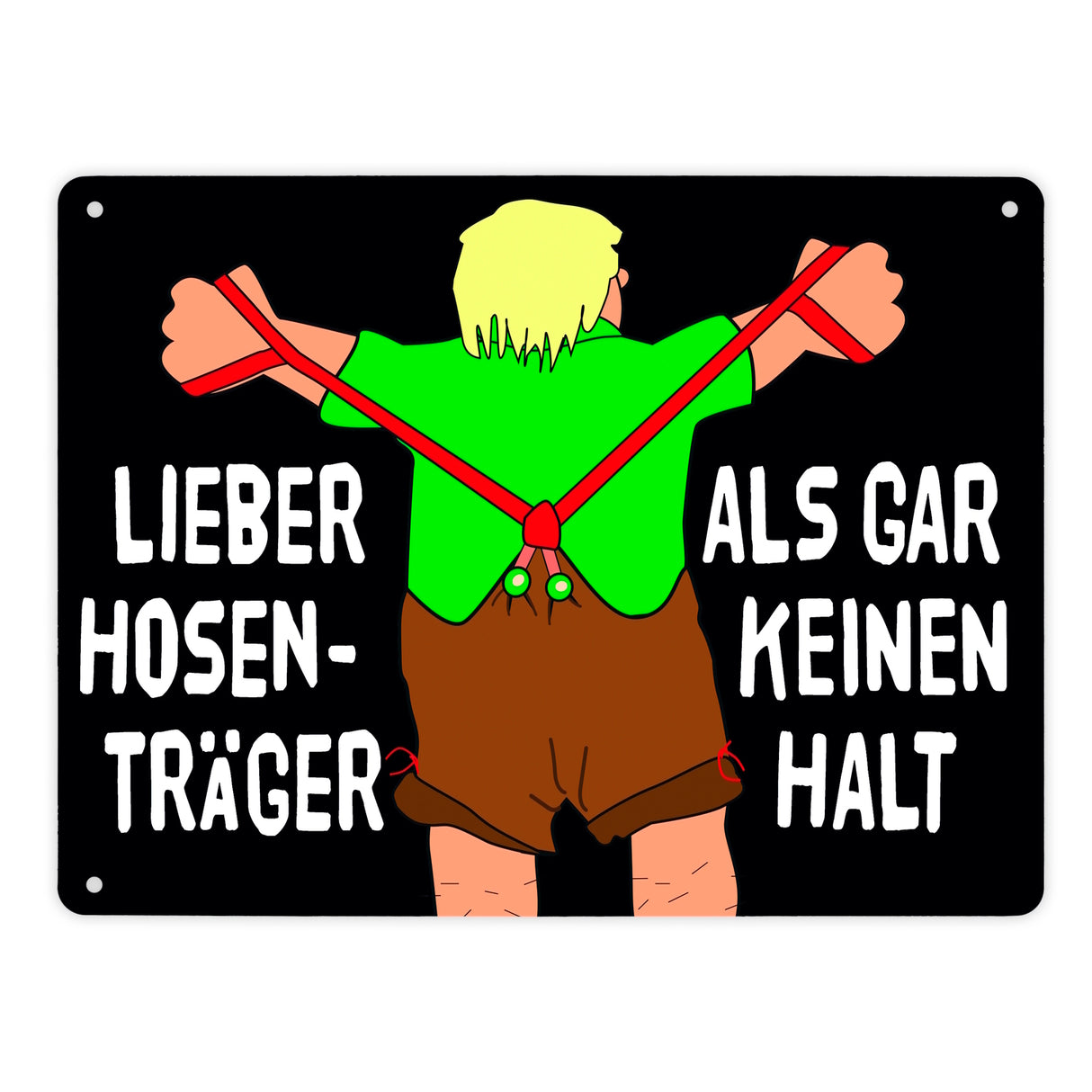 Lieber Hosenträger als gar keinen Halt Metallschild