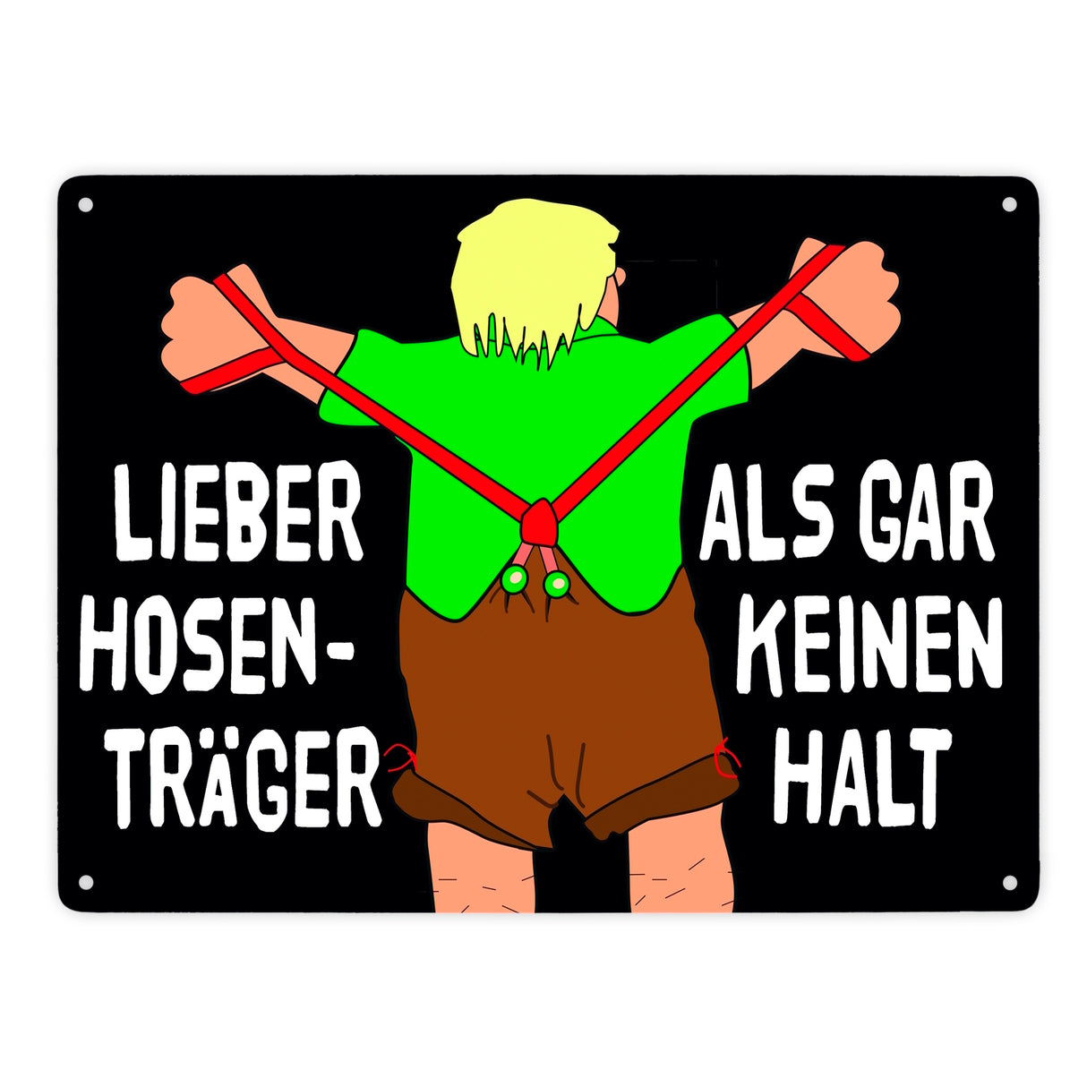 Lieber Hosenträger als gar keinen Halt Metallschild