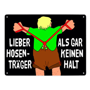 Lieber Hosenträger als gar keinen Halt Metallschild