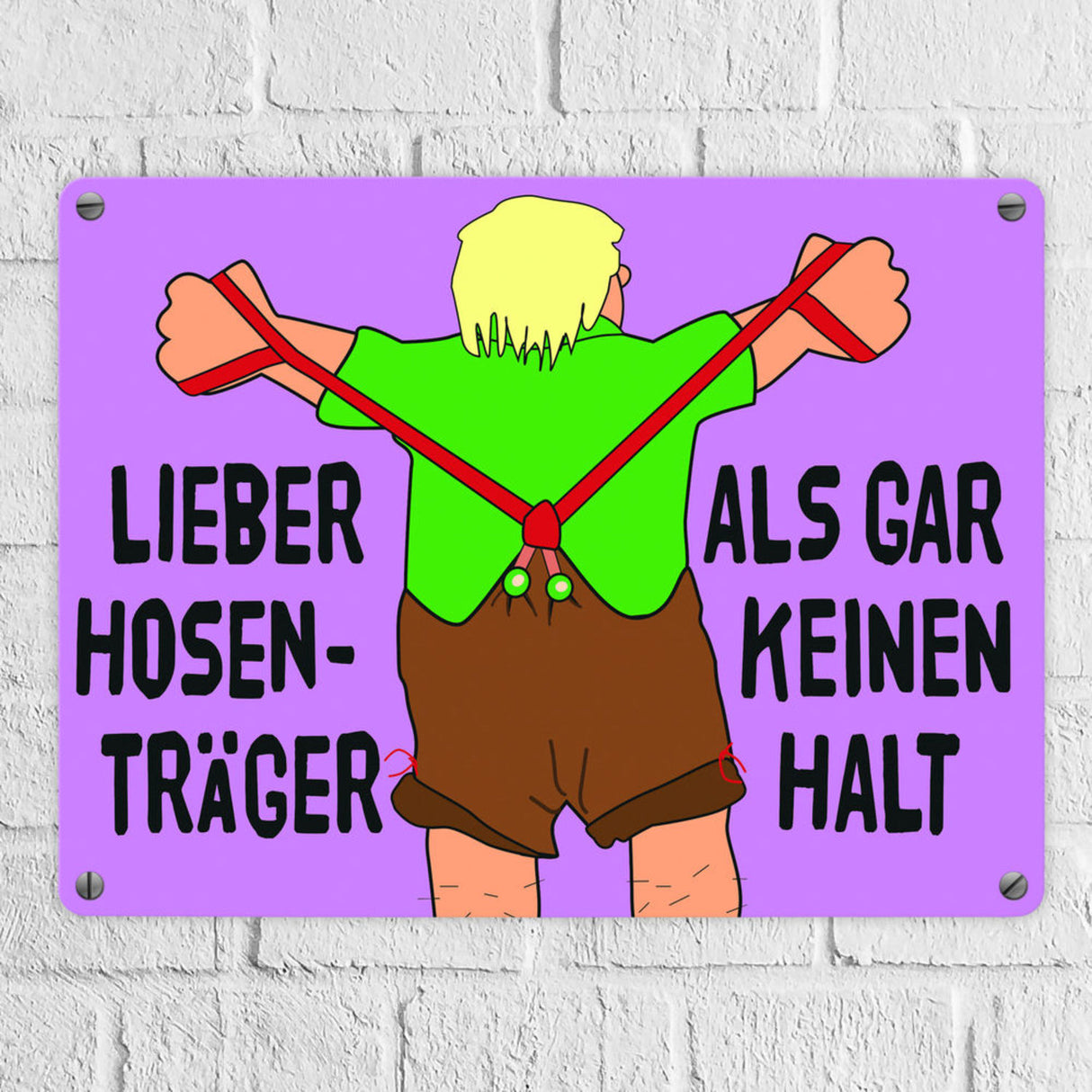Lieber Hosenträger als gar keinen Halt Metallschild