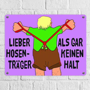 Lieber Hosenträger als gar keinen Halt Metallschild