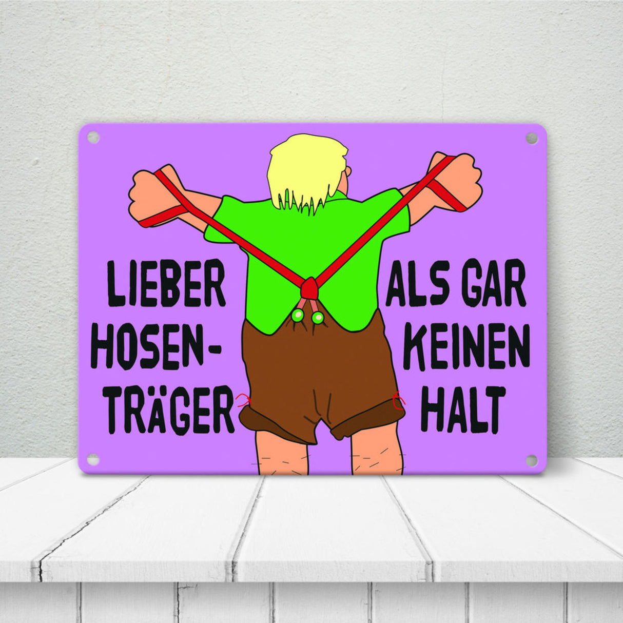 Lieber Hosenträger als gar keinen Halt Metallschild