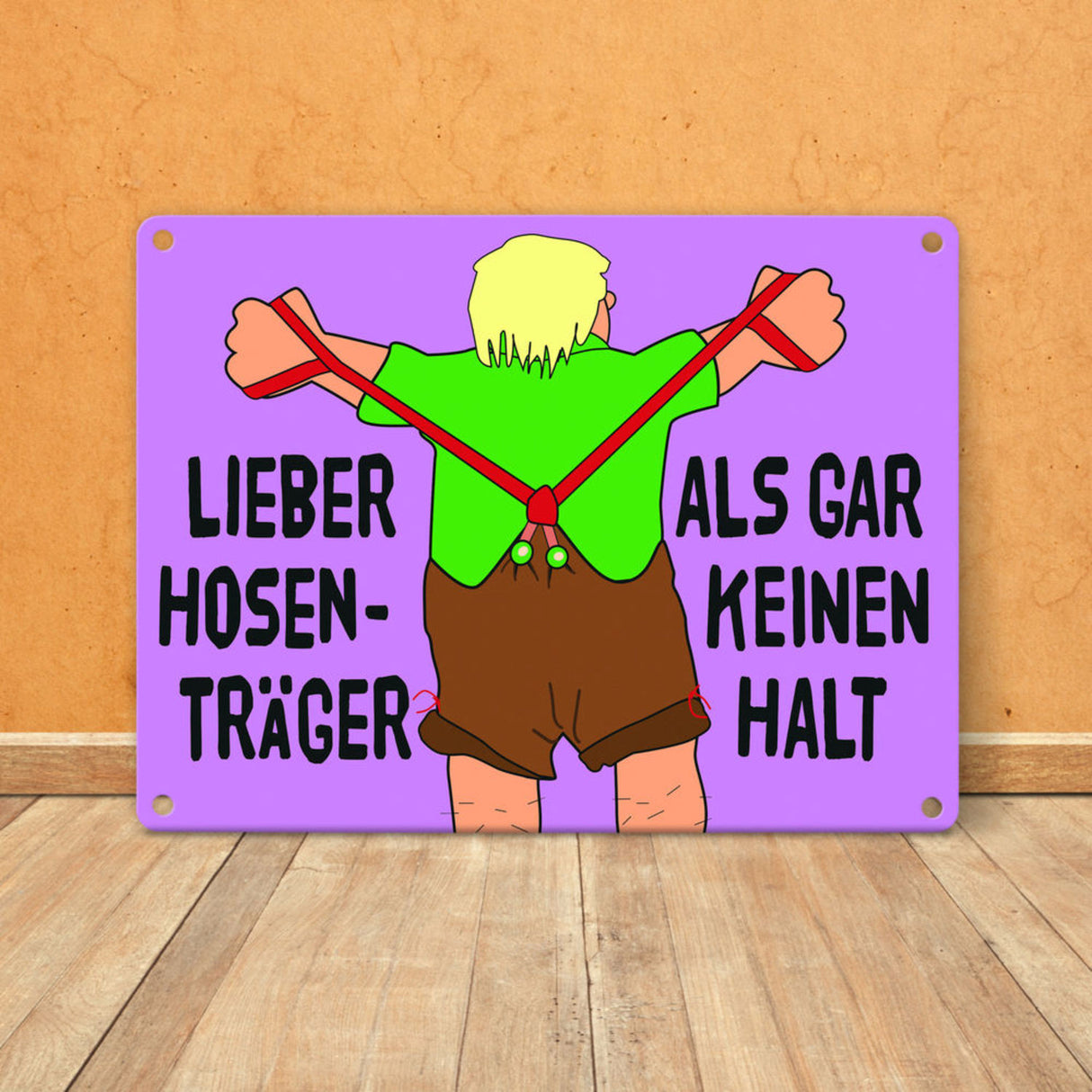 Lieber Hosenträger als gar keinen Halt Metallschild