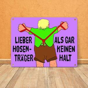 Lieber Hosenträger als gar keinen Halt Metallschild