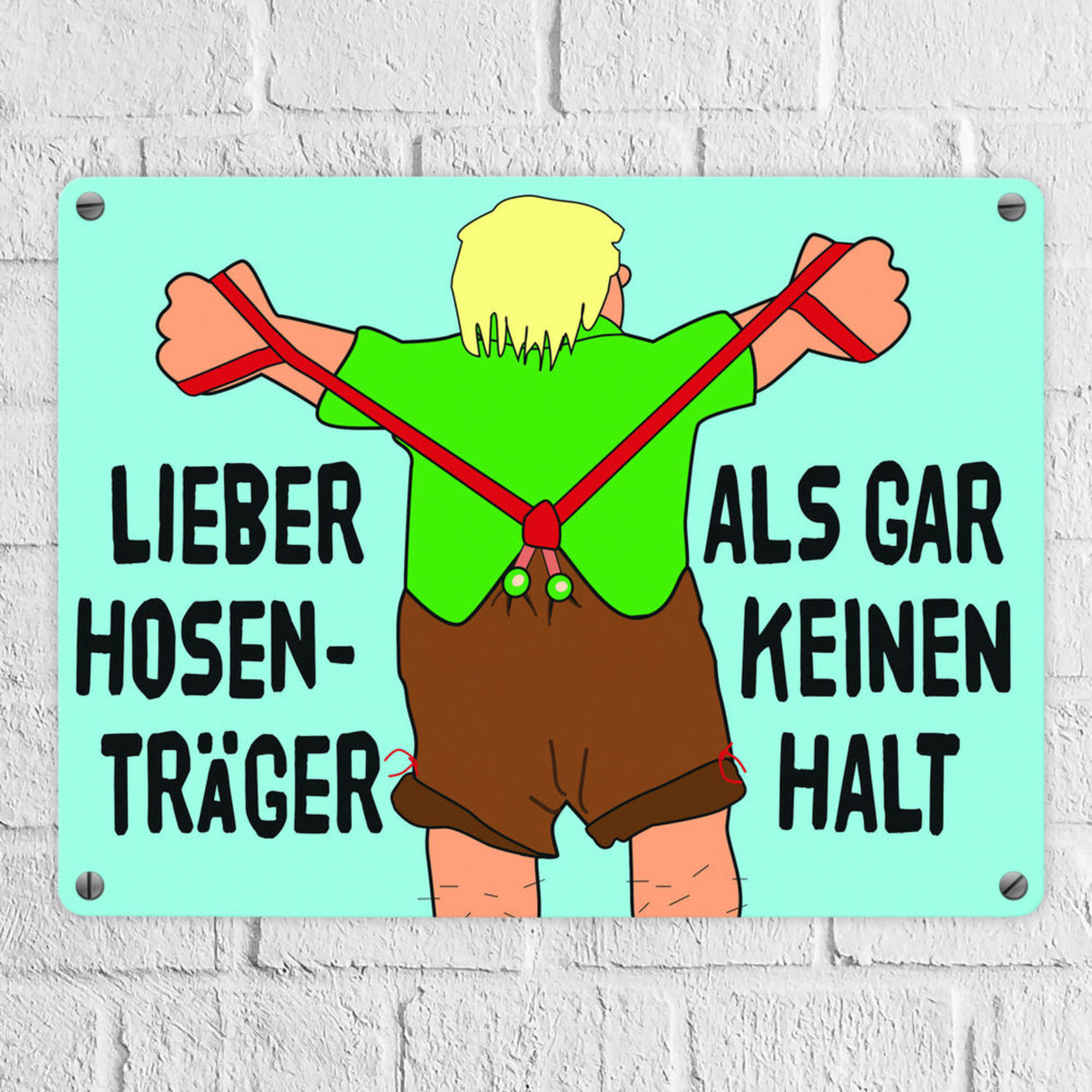 Lieber Hosenträger als gar keinen Halt Metallschild