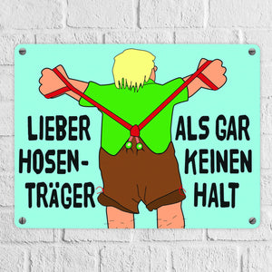 Lieber Hosenträger als gar keinen Halt Metallschild