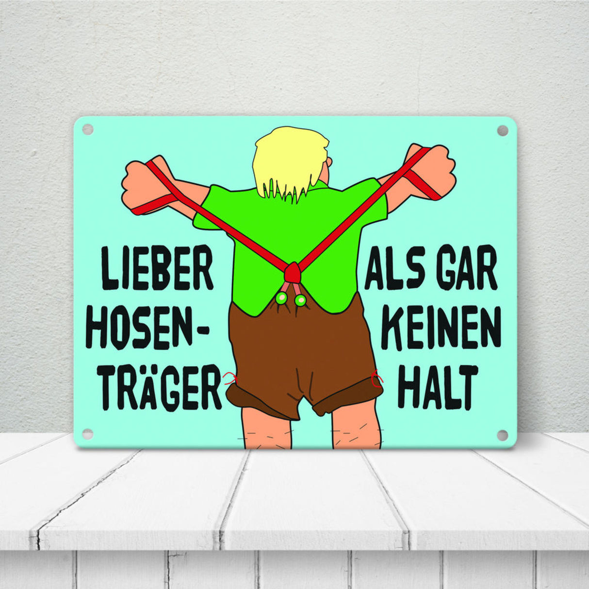 Lieber Hosenträger als gar keinen Halt Metallschild