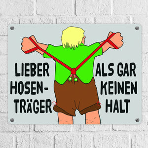 Lieber Hosenträger als gar keinen Halt Metallschild