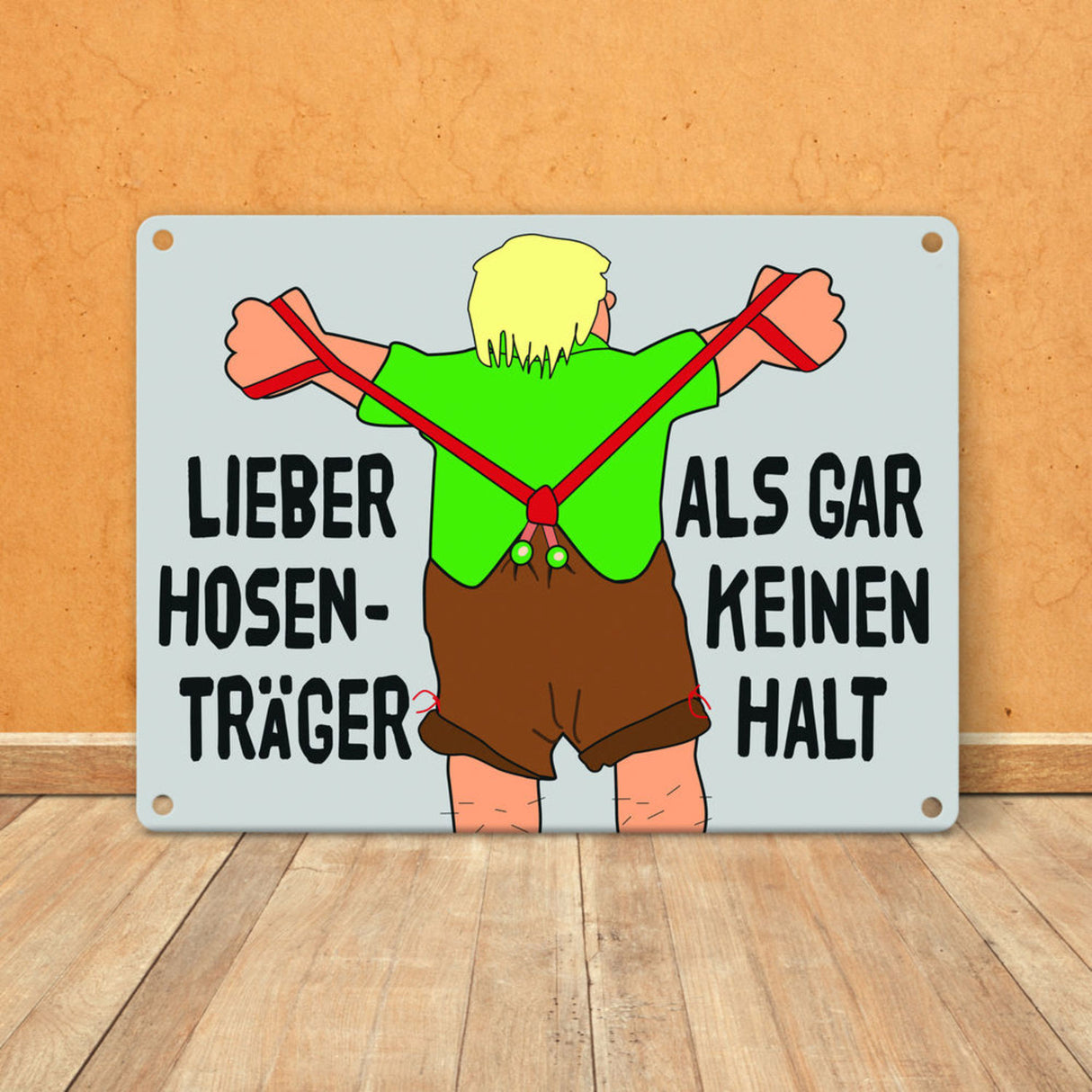Lieber Hosenträger als gar keinen Halt Metallschild