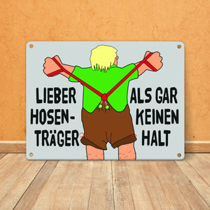 Lieber Hosenträger als gar keinen Halt Metallschild