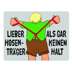 Lieber Hosenträger als gar keinen Halt Metallschild