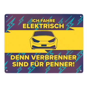Ich fahre elektrisch, denn Verbrenner sind für Penner Metallschild