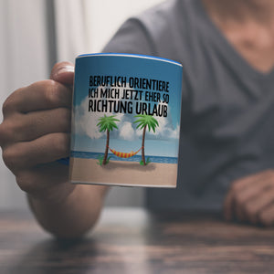 Beruflich orientiere ich mich jetzt eher so Richtung Urlaub Kaffeebecher