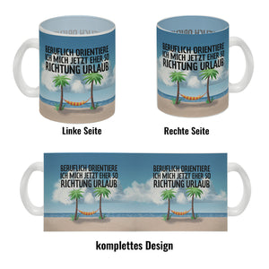 Beruflich orientiere ich mich jetzt eher so Richtung Urlaub Kaffeebecher