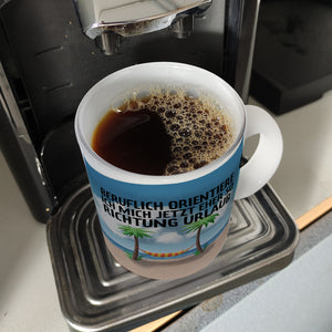 Beruflich orientiere ich mich jetzt eher so Richtung Urlaub Kaffeebecher