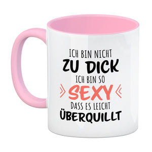 Ich bin nicht zu dick ich bin so sexy dass es leicht überquillt Kaffeebecher