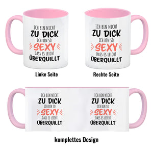 Ich bin nicht zu dick ich bin so sexy dass es leicht überquillt Kaffeebecher
