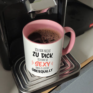 Ich bin nicht zu dick ich bin so sexy dass es leicht überquillt Kaffeebecher