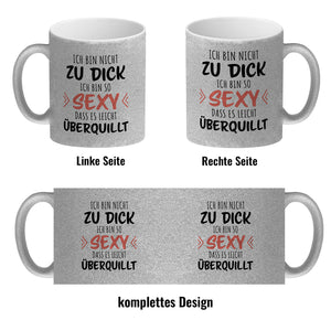 Ich bin nicht zu dick ich bin so sexy dass es leicht überquillt Kaffeebecher