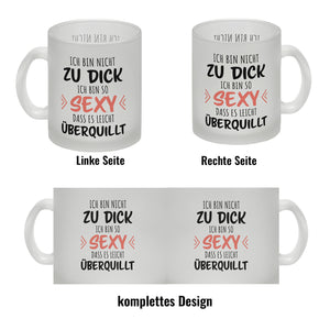 Ich bin nicht zu dick ich bin so sexy dass es leicht überquillt Kaffeebecher