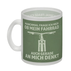 Manchmal frage ich mich ob mein Fahrrad auch gerade an mich denkt Kaffeebecher