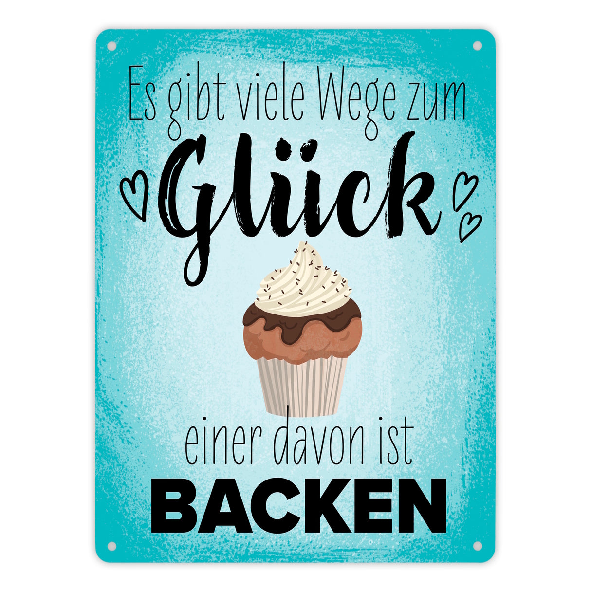 Es gibt viele Wege zum Glück - einer davon ist Backen Metallschild