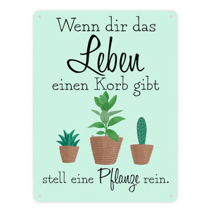 Wenn dir das Leben eine Korb gibt stell eine Pflanze rein Metallschild