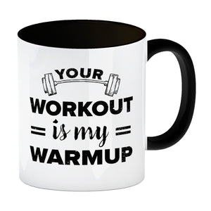 Your workout is my warmup Fitness Kaffeebecher