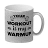 Your workout is my warmup Fitness Kaffeebecher