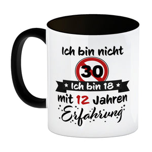 30. Geburtstag Kaffeebecher mit lustigem Spruch: 18 mit Erfahrung