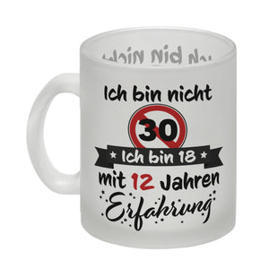 30. Geburtstag Kaffeebecher mit lustigem Spruch: 18 mit Erfahrung