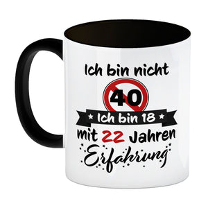 40. Geburtstag Kaffeebecher mit lustigem Spruch: 18 mit Erfahrung