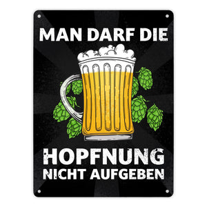 Man darf die Hopfnung nicht aufgeben Metallschild mit Bierkrug
