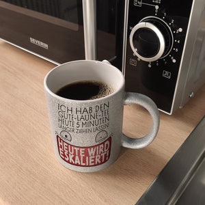 Heute wird eskaliert! Kaffeebecher mit Spruch für Teetrinker