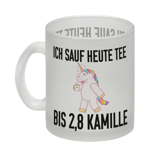 Ich sauf heute Tee bis 2,8 Kamille Kaffeebecher mit Einhorn