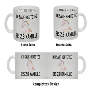 Ich sauf heute Tee bis 2,8 Kamille Kaffeebecher mit Einhorn