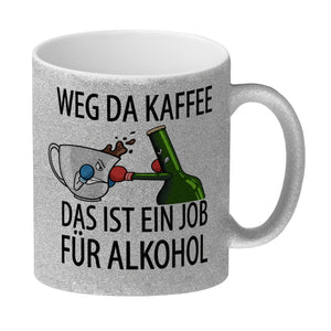 Weg da Kaffee das ist ein Job für Alkohol Kaffeebecher