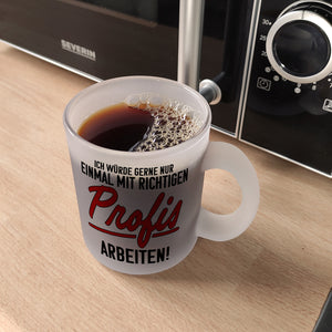 Einmal mit richtigen Profis arbeiten Kaffeebecher
