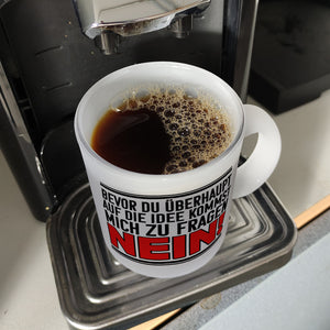 Bevor du auf die Idee kommst zu fragen - Nein! Kaffeebecher