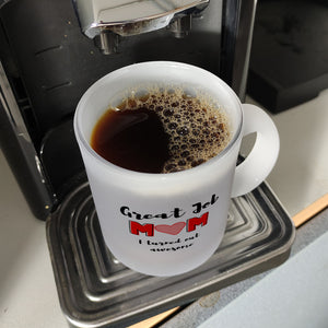 Great Job mom - I turned out awesome Kaffeebecher