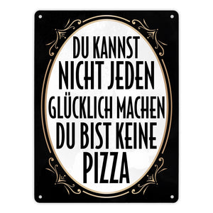 Du kannst nicht jeden glücklich machen du bist keine Pizza Metallschild